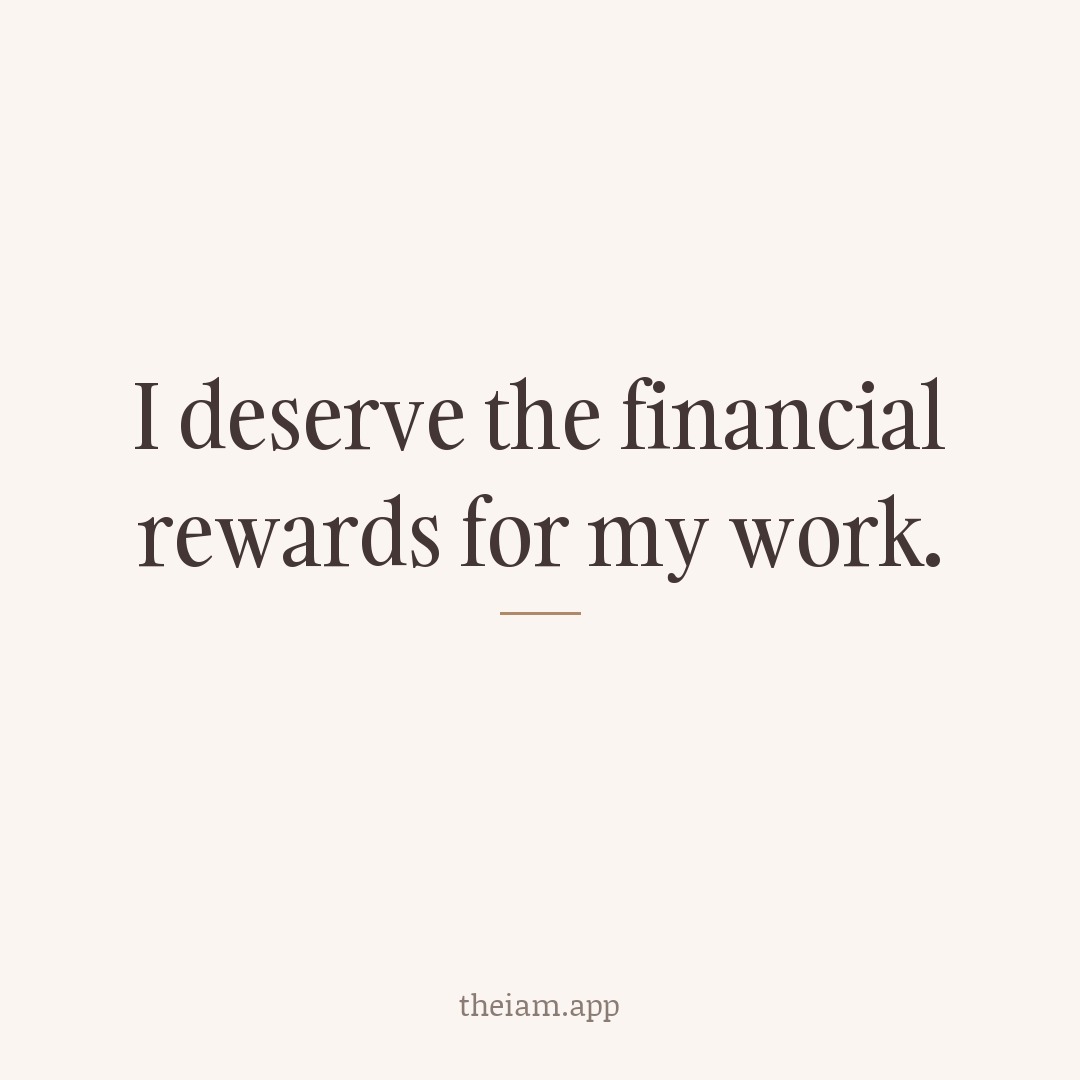I deserve the financial rewards for my work.