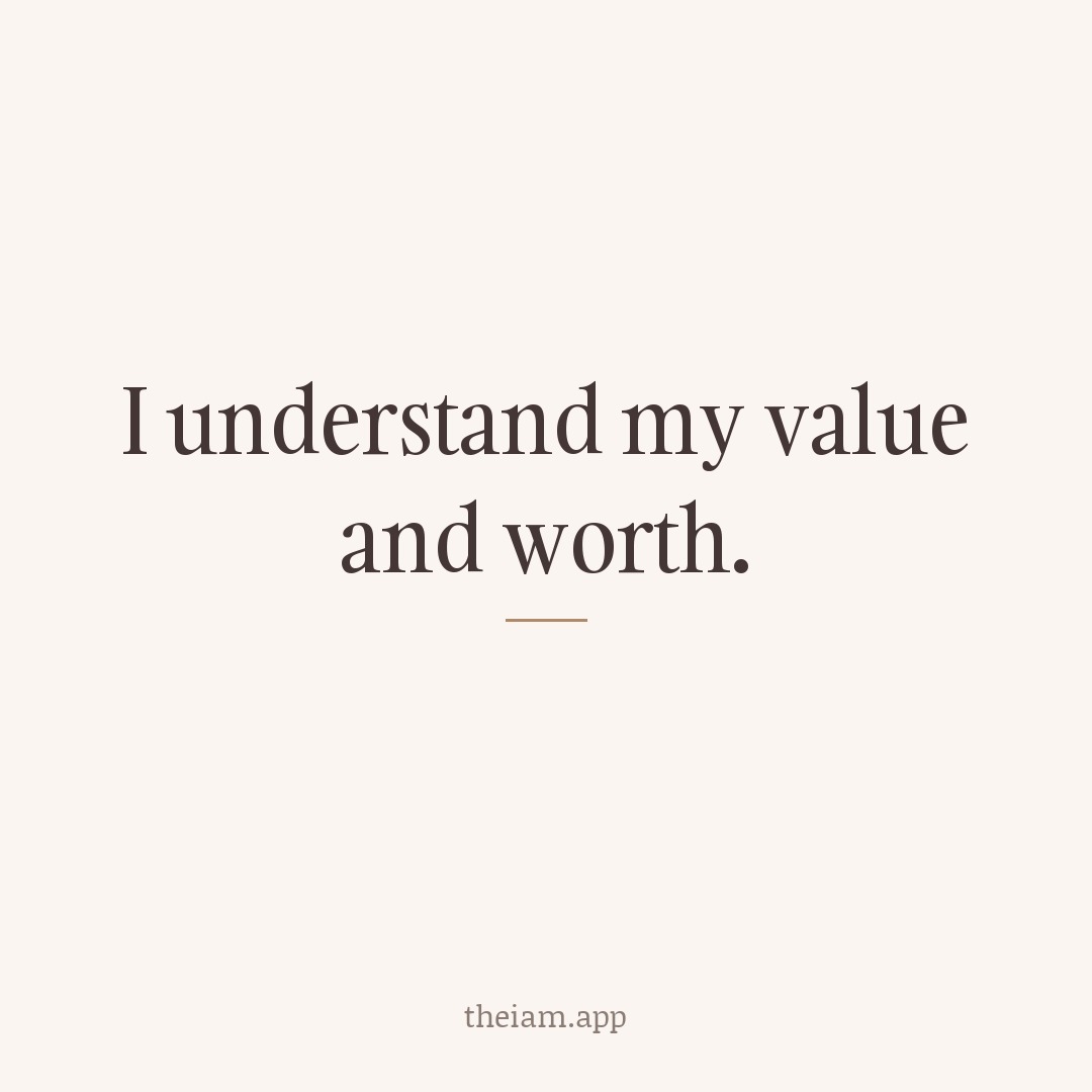 I understand my value and worth.