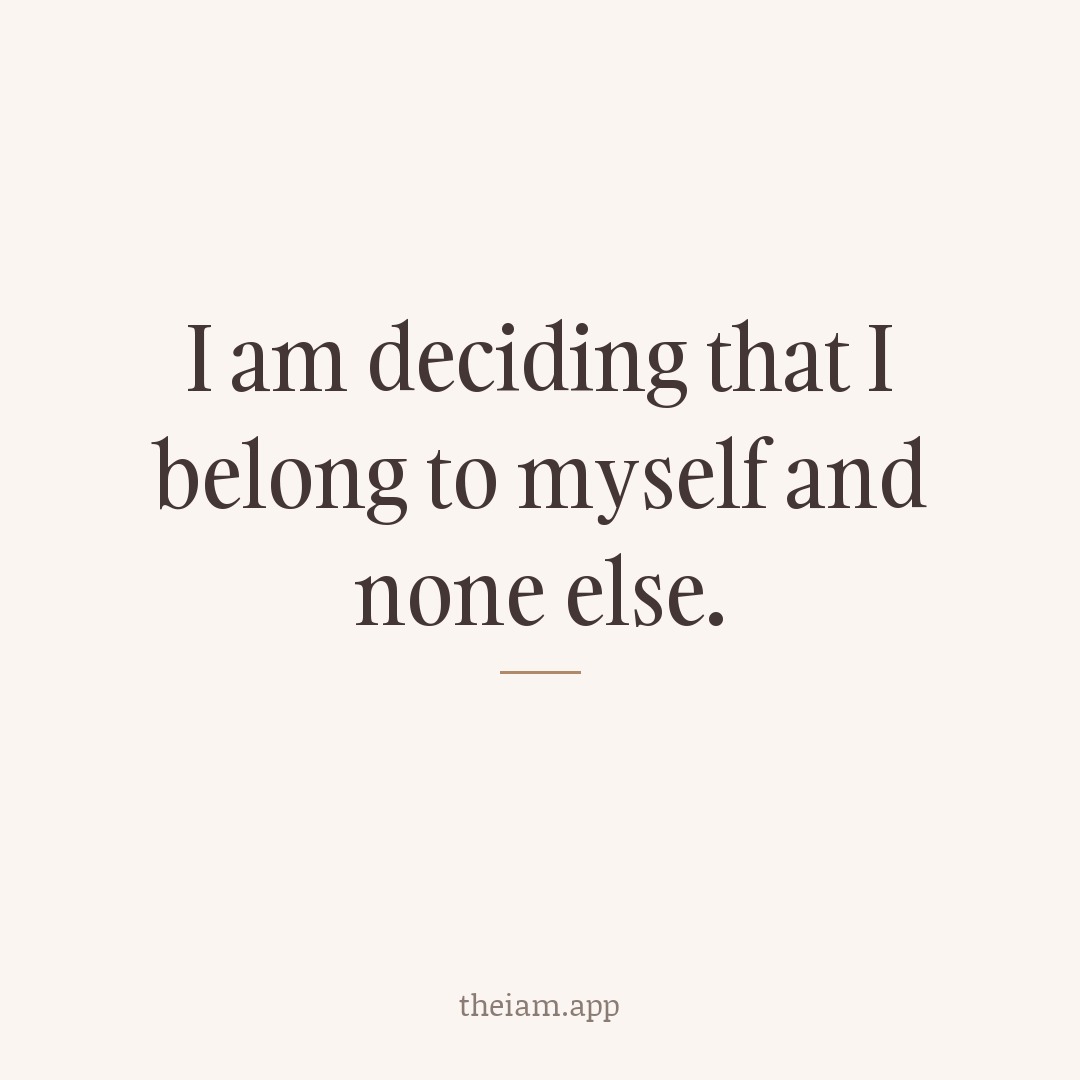 I am deciding that I belong to myself and none else.