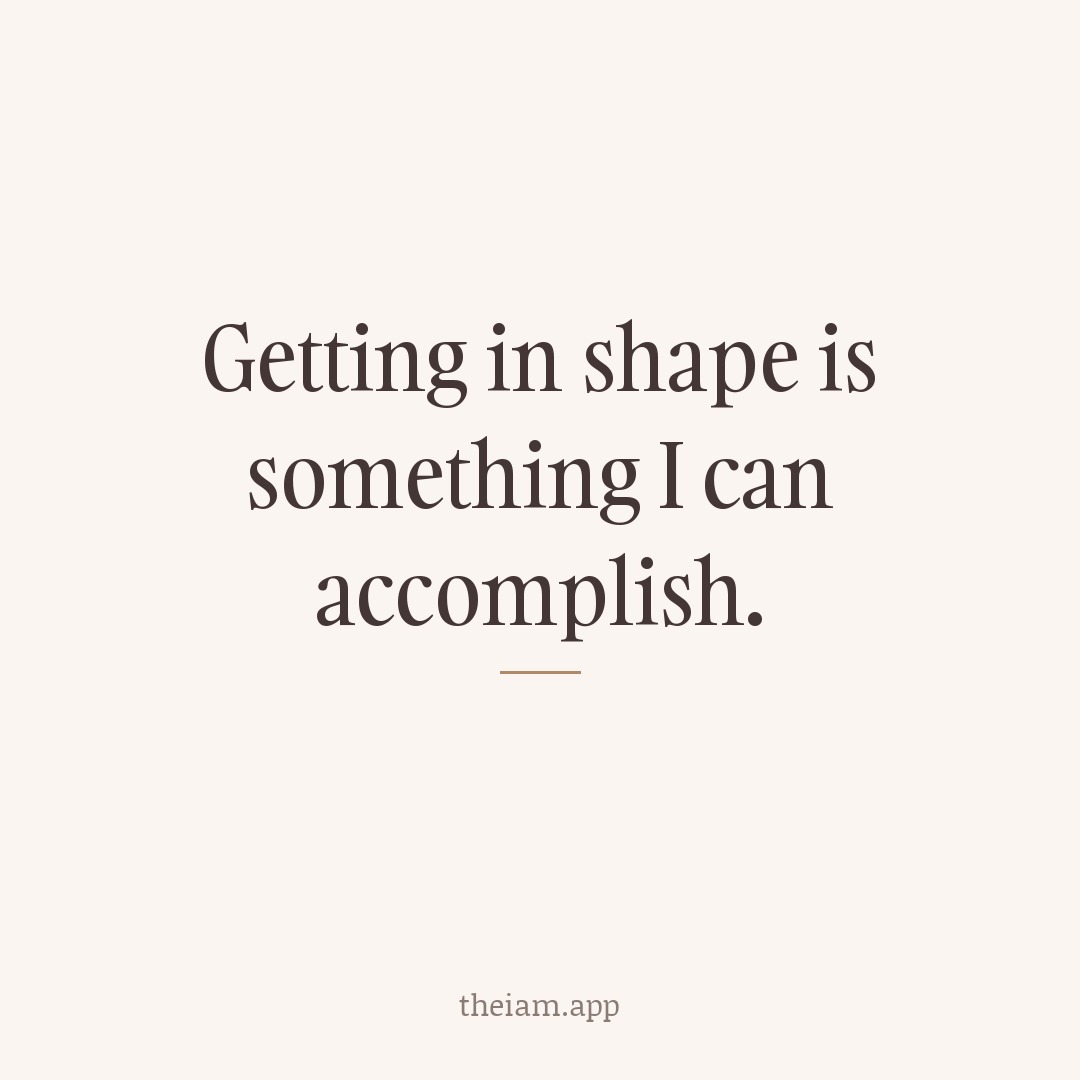 Getting in shape is something I can accomplish.