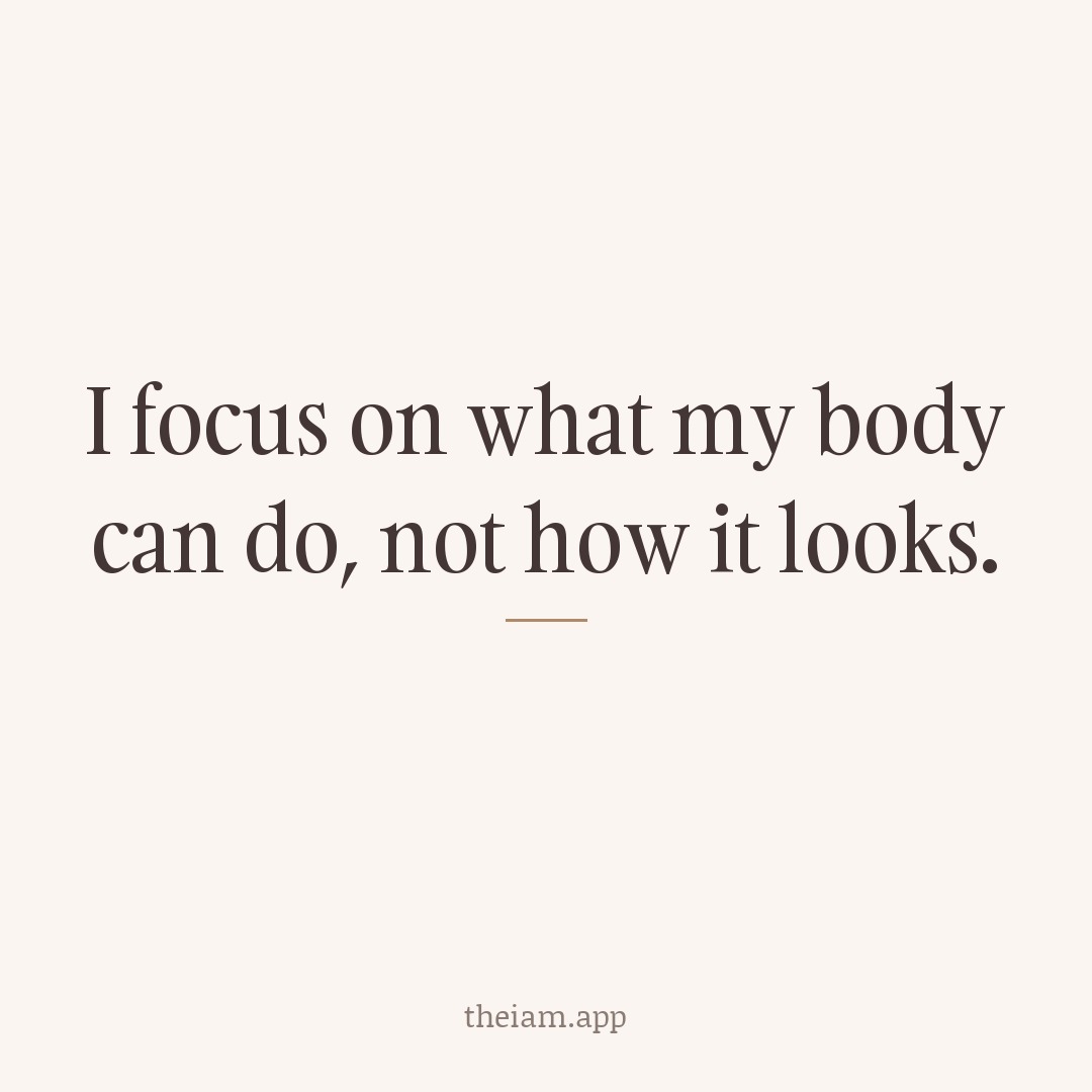 I focus on what my body can do, not how it looks.