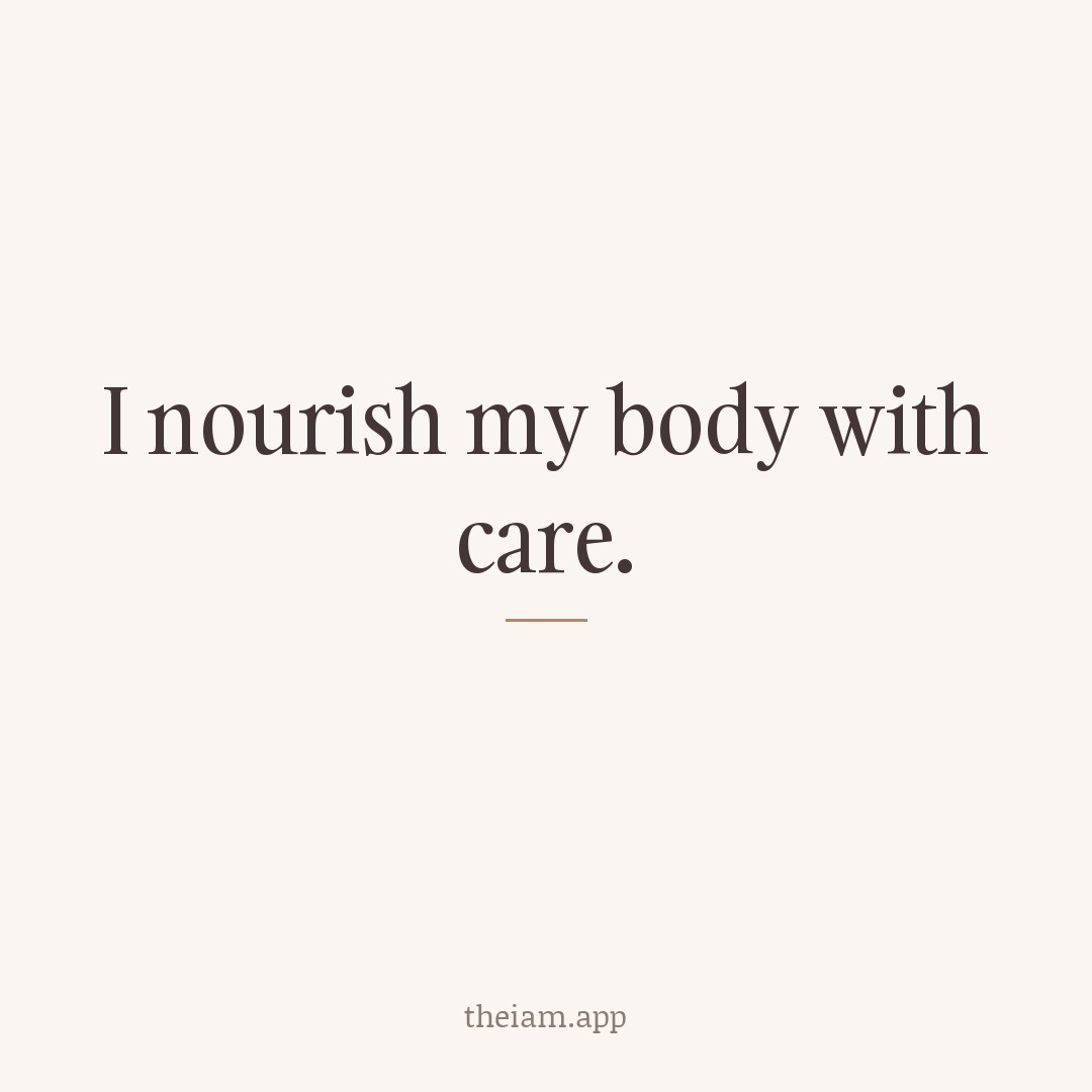 I nourish my body with care.