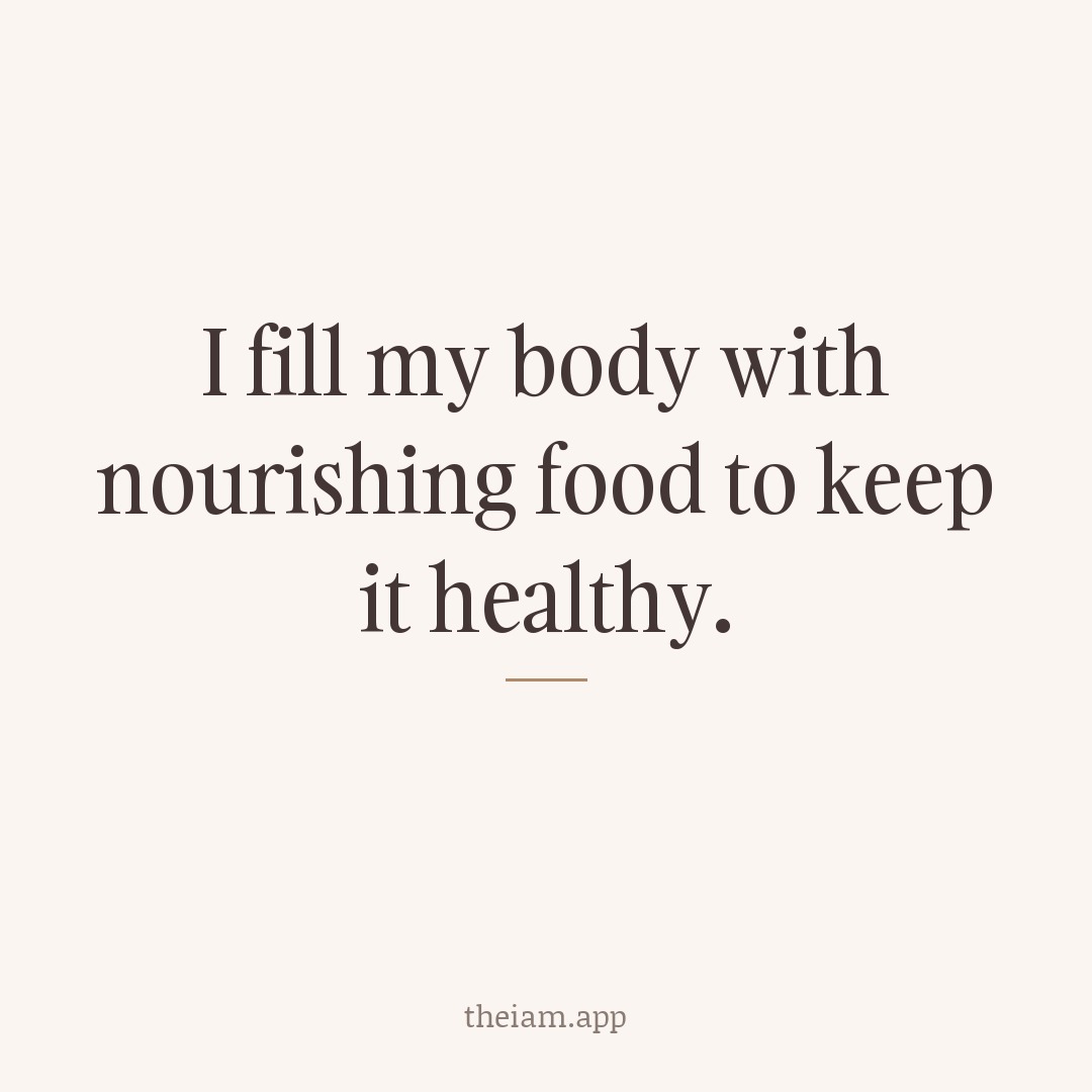 I fill my body with nourishing food to keep it healthy.