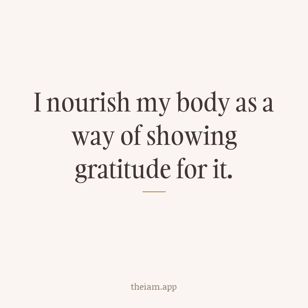 I nourish my body as a way of showing gratitude for it.