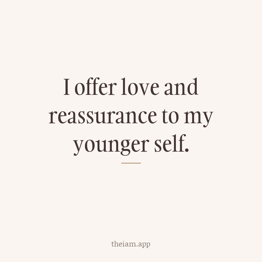 I offer love and reassurance to my younger self.