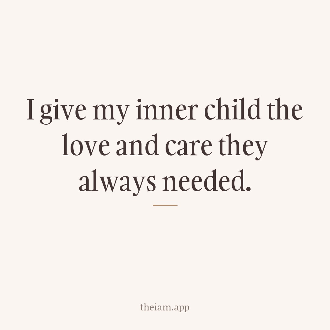 I give my inner child the love and care they always needed.