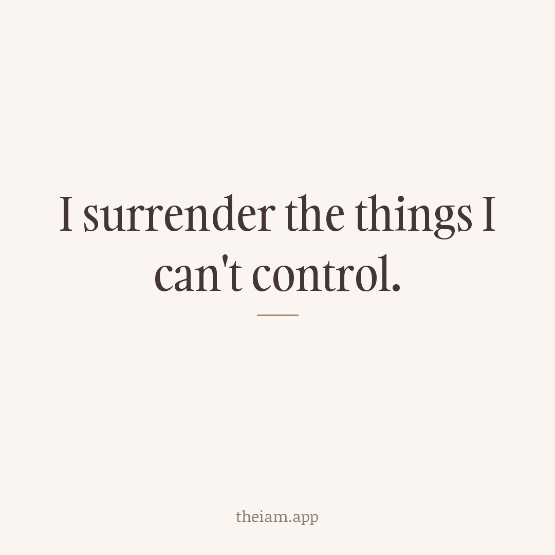 I surrender the things I can't control.