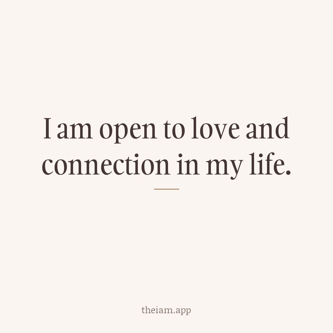 I am open to love and connection in my life.