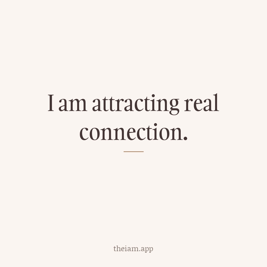 I am attracting real connection.