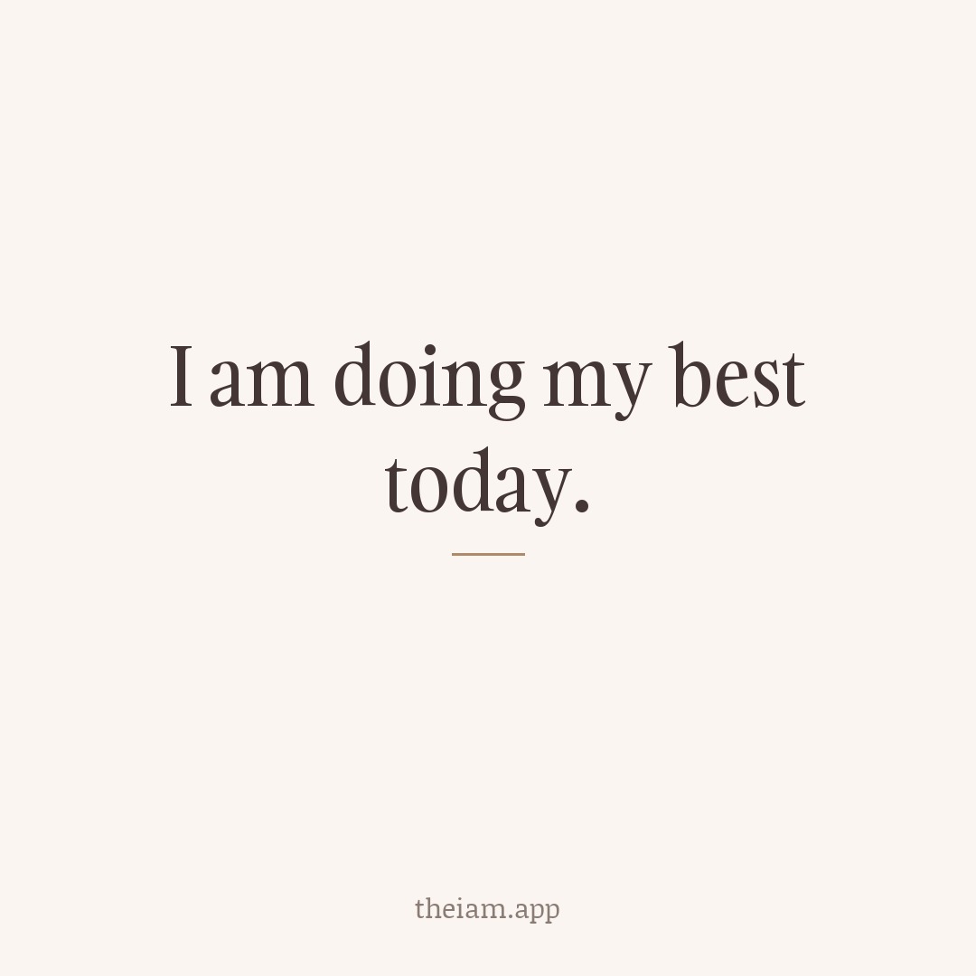 I am doing my best today.