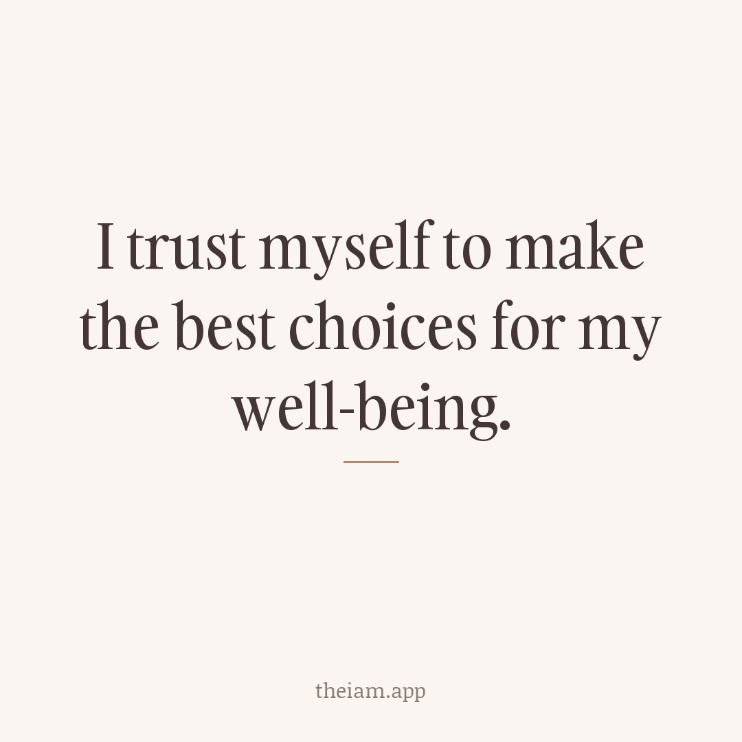 I trust myself to make the best choices for my well-being.
