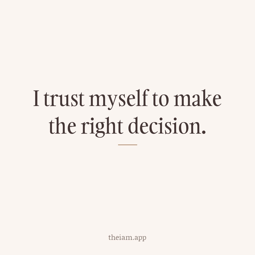 I trust myself to make the right decision.