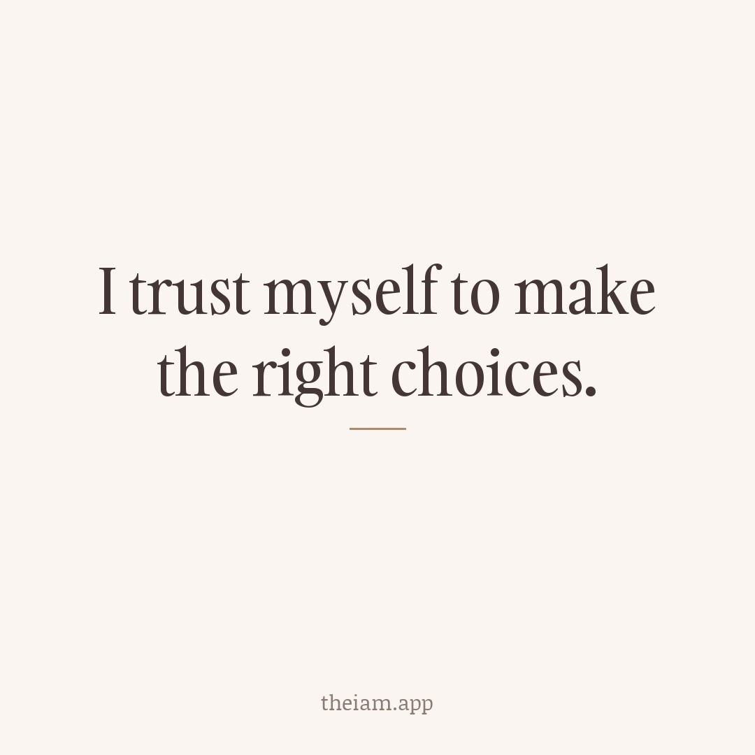 I trust myself to make the right choices.