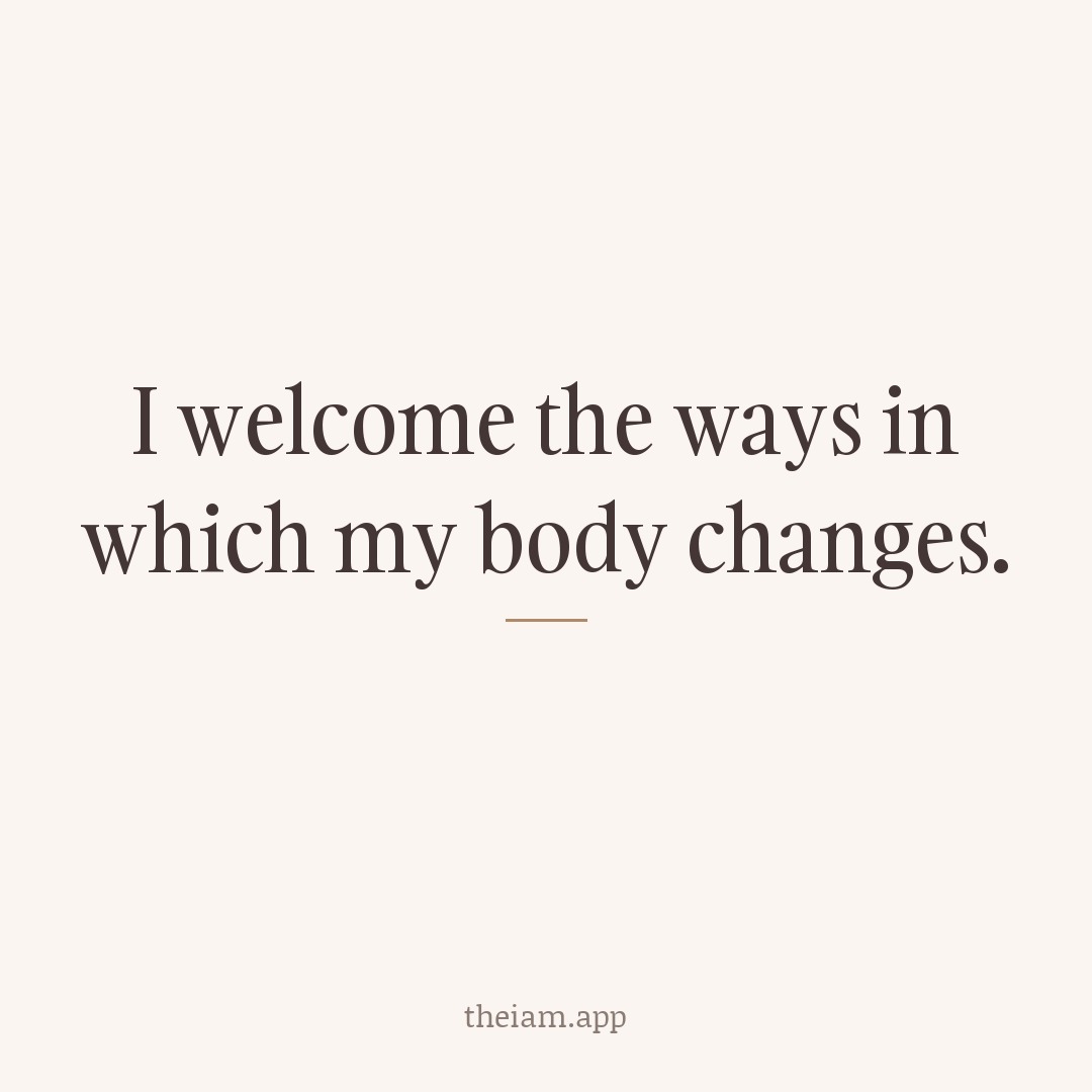 I welcome the ways in which my body changes.