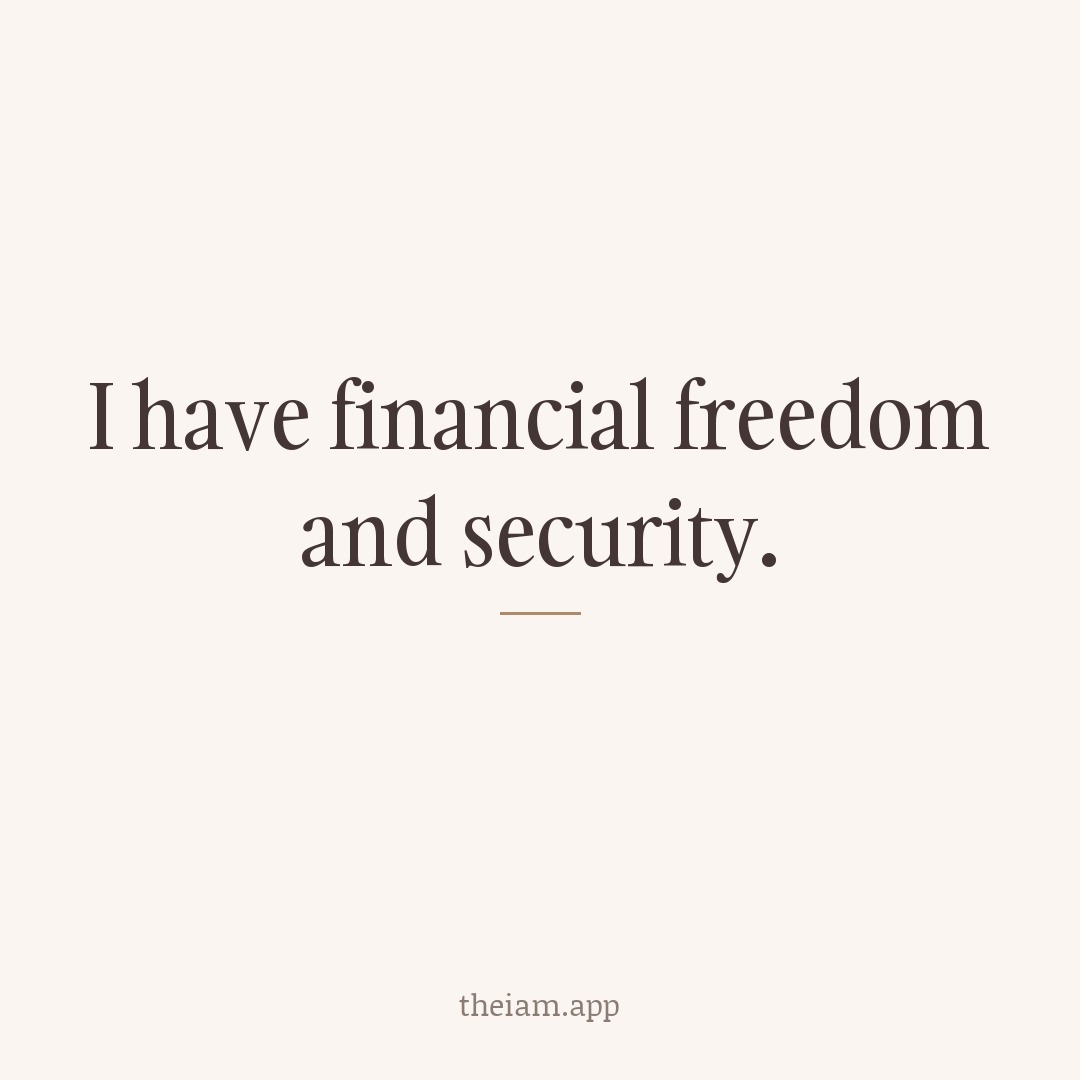 I have financial freedom and security.