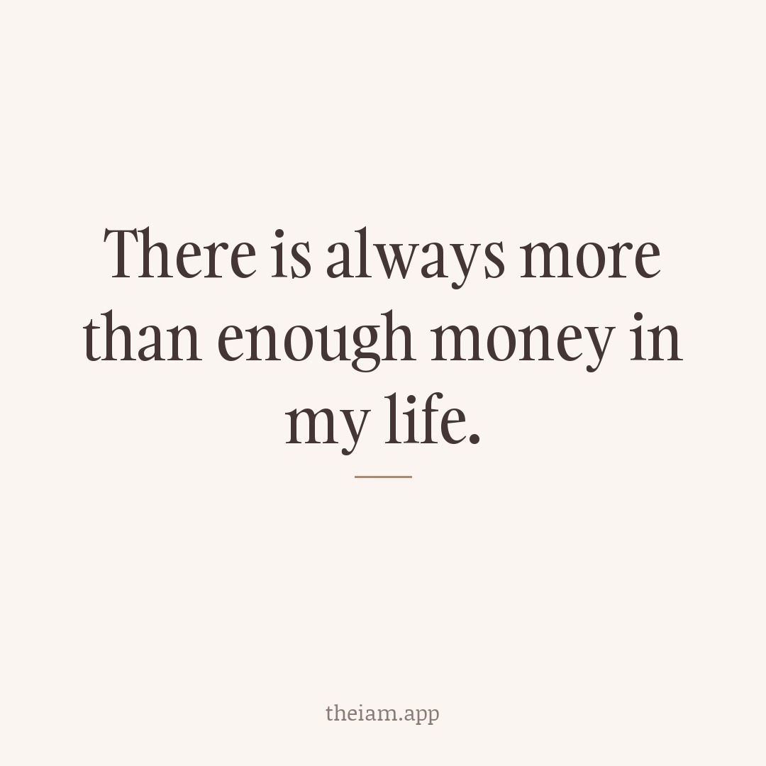 There is always more than enough money in my life.