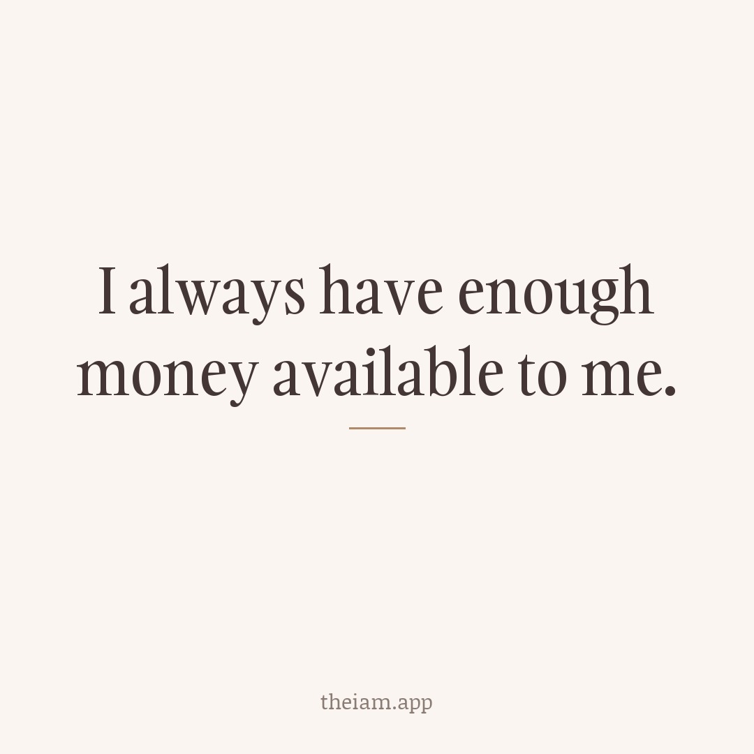 I always have enough money available to me.
