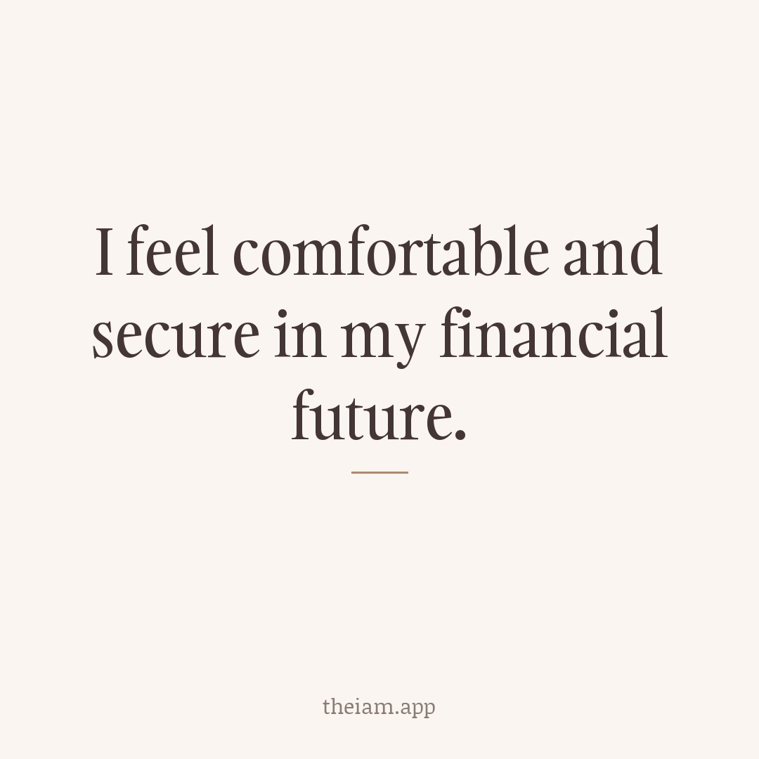 I feel comfortable and secure in my financial future.