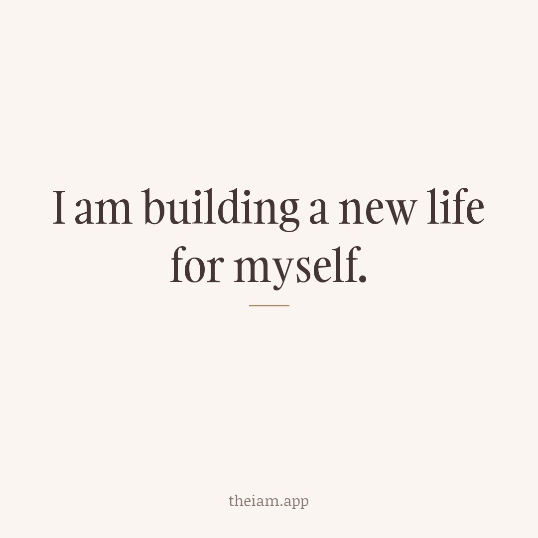 I am building a new life for myself.