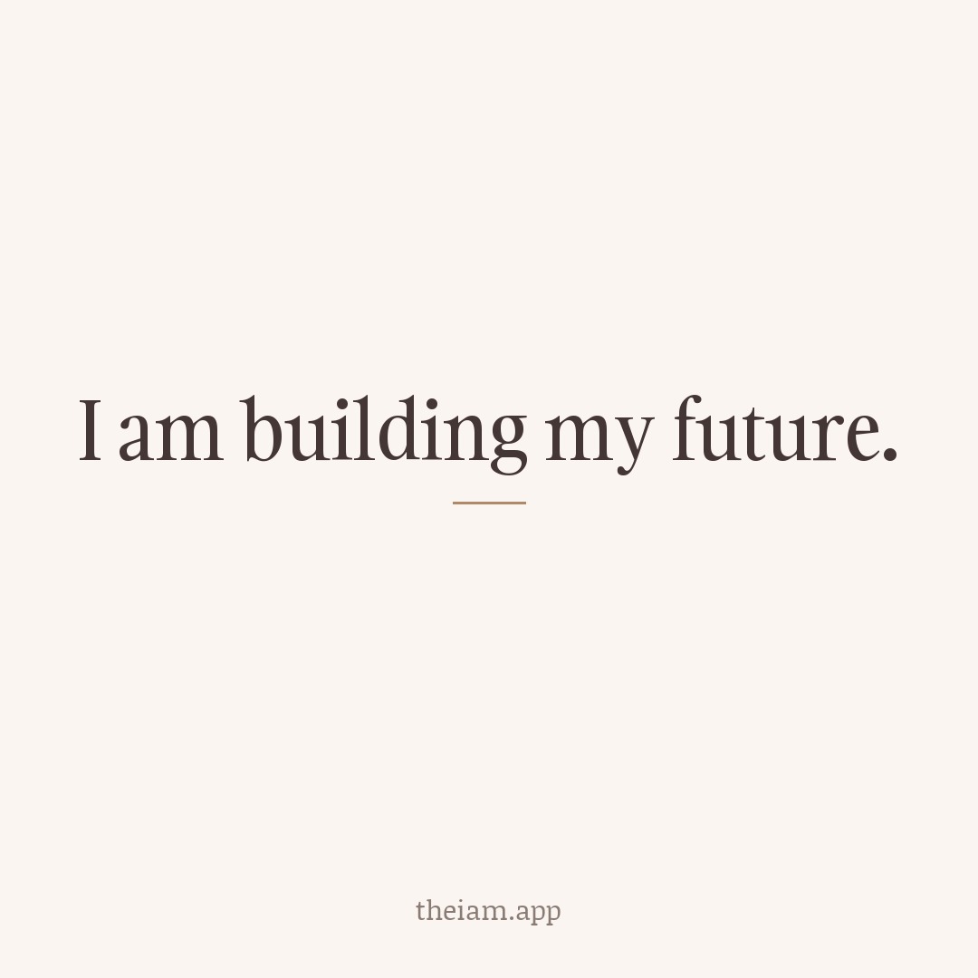 I am building my future.