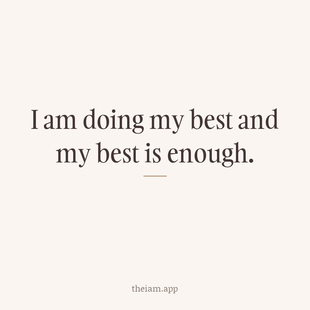 I am doing my best and my best is enough.