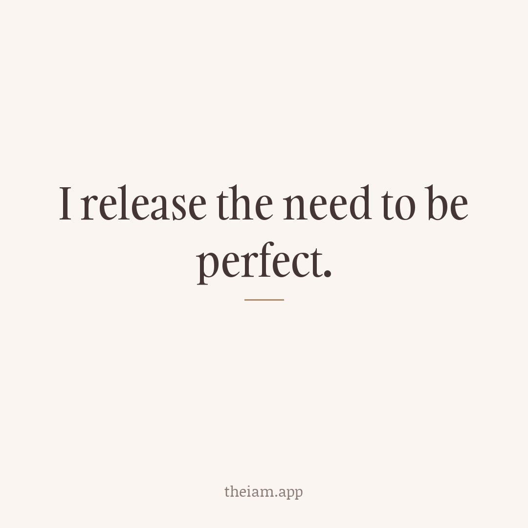 I release the need to be perfect.