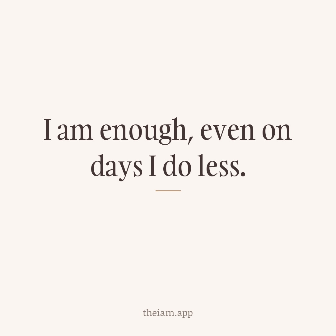 I am enough, even on days I do less.
