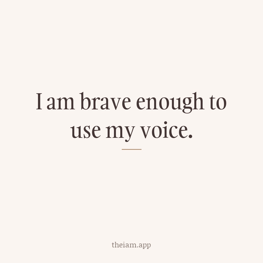 I am brave enough to use my voice.