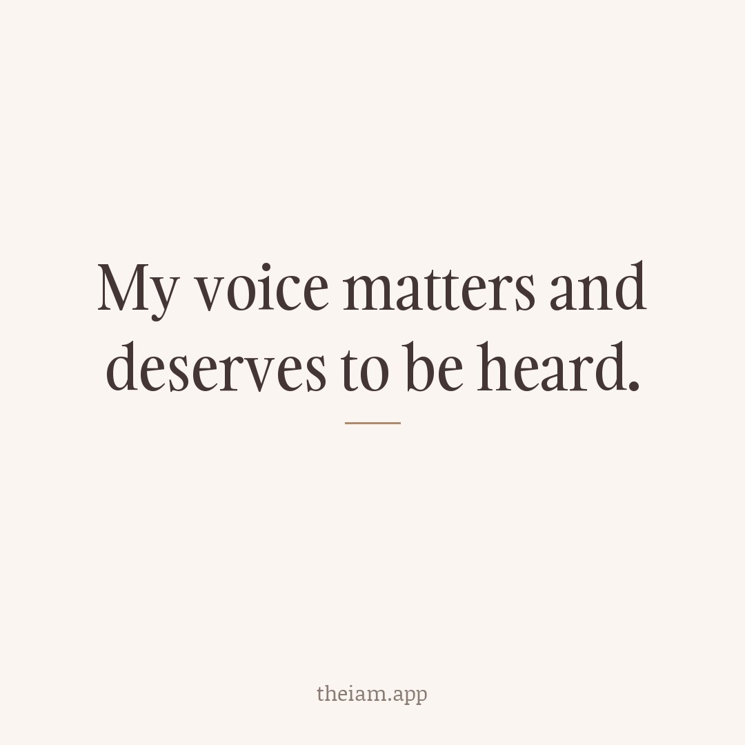 My voice matters and deserves to be heard.