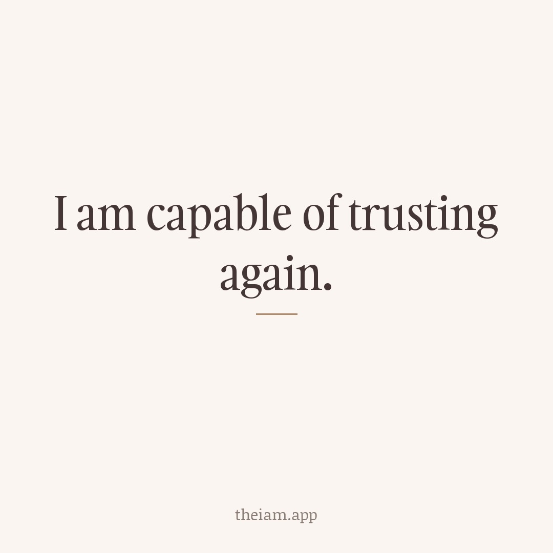 I am capable of trusting again.