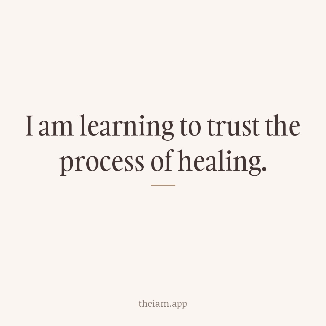 I am learning to trust the process of healing.