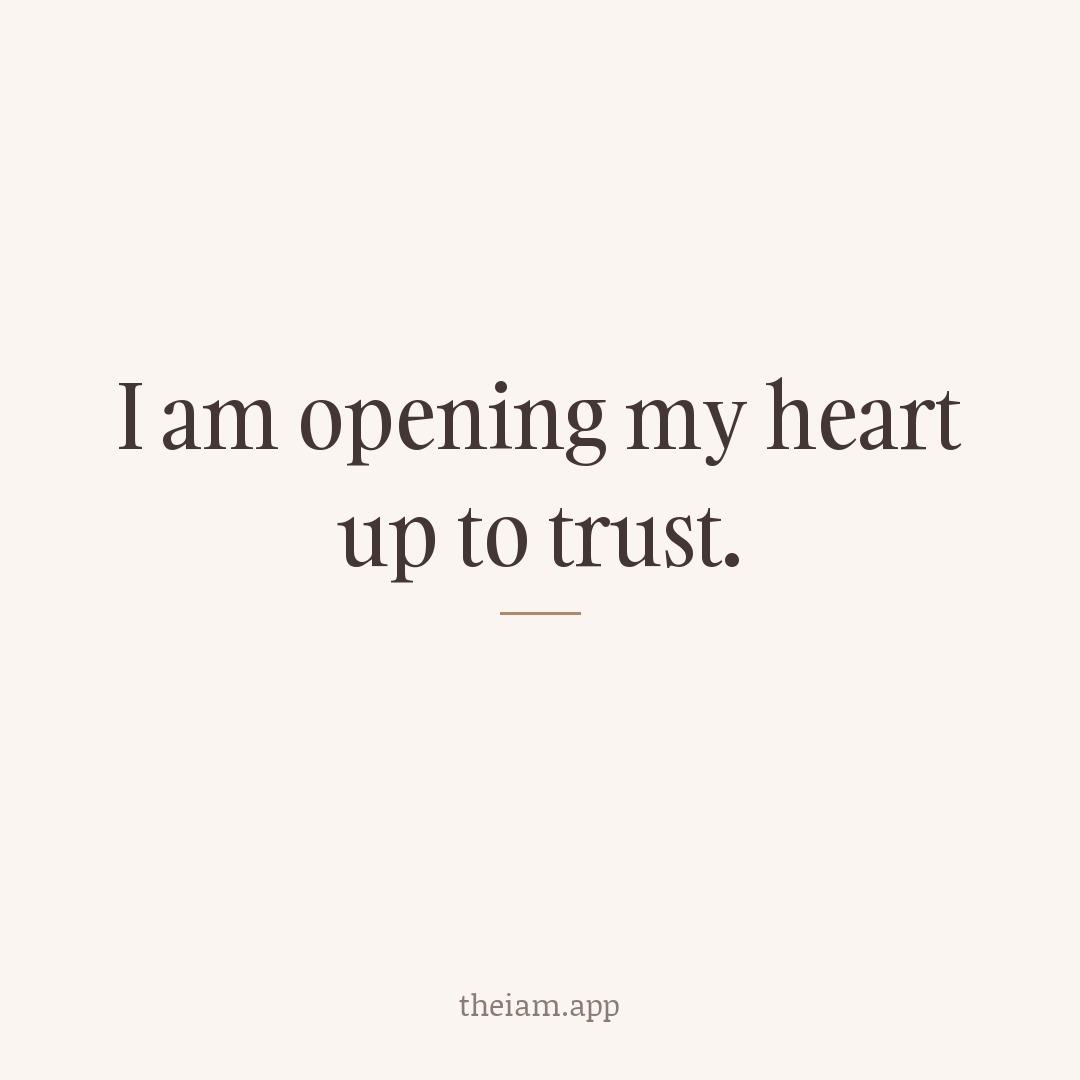 I am opening my heart up to trust.