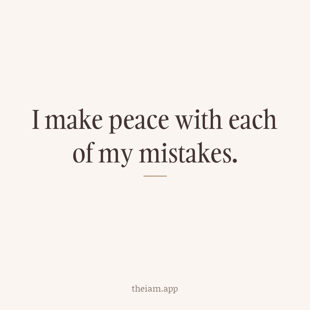 I make peace with each of my mistakes.