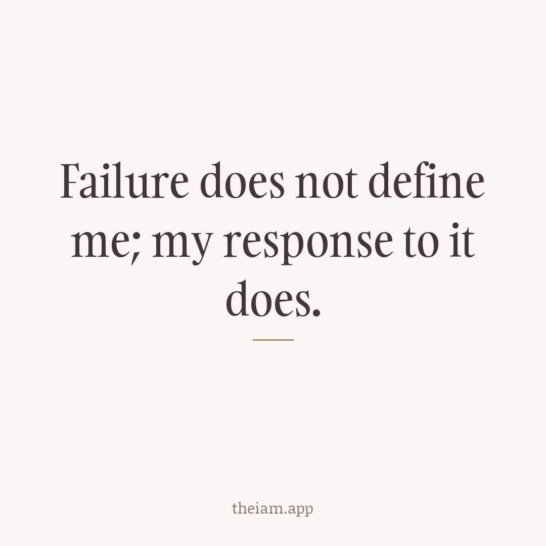 Failure does not define me; my response to it does.
