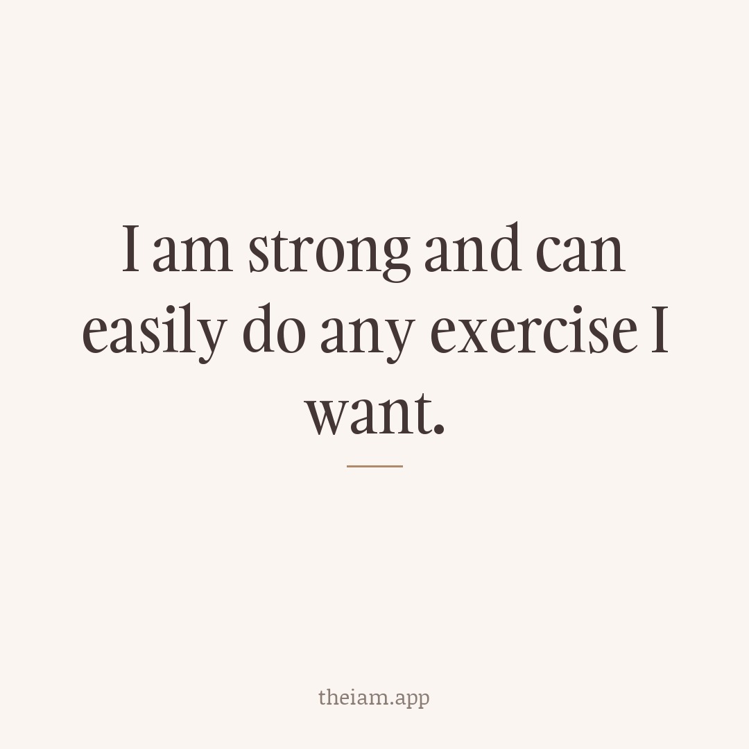 I am strong and can easily do any exercise I want.