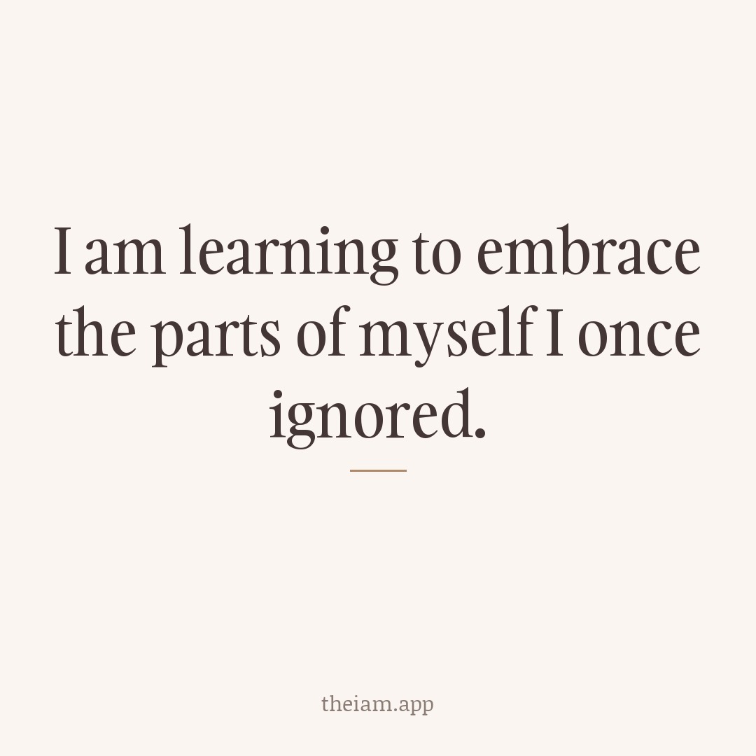 I am learning to embrace the parts of myself I once ignored.