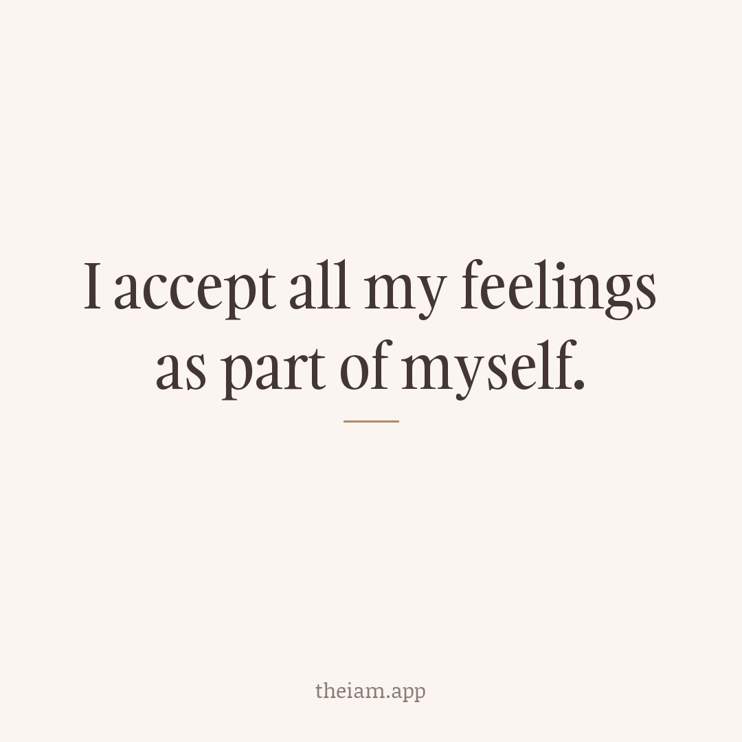 I accept all my feelings as part of myself.