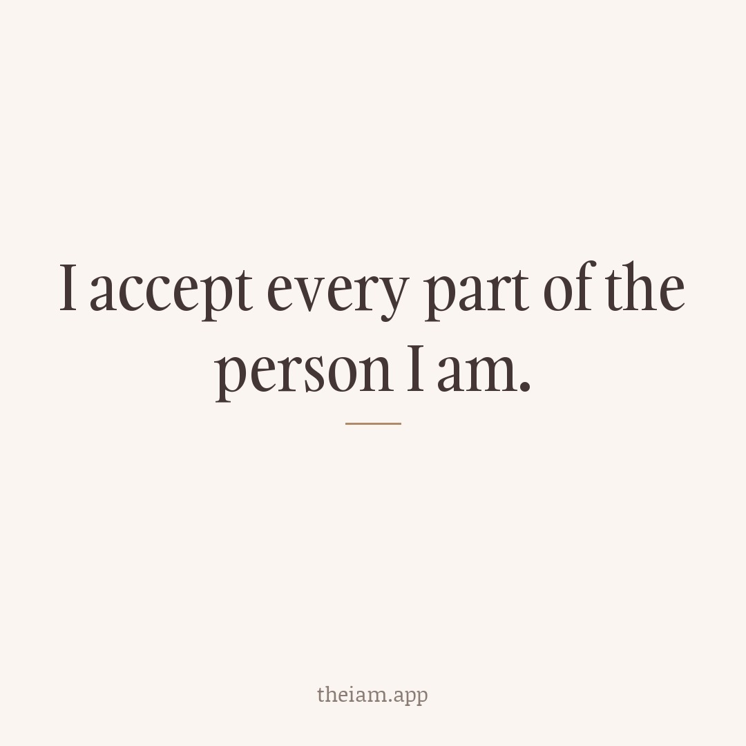 I accept every part of the person I am.