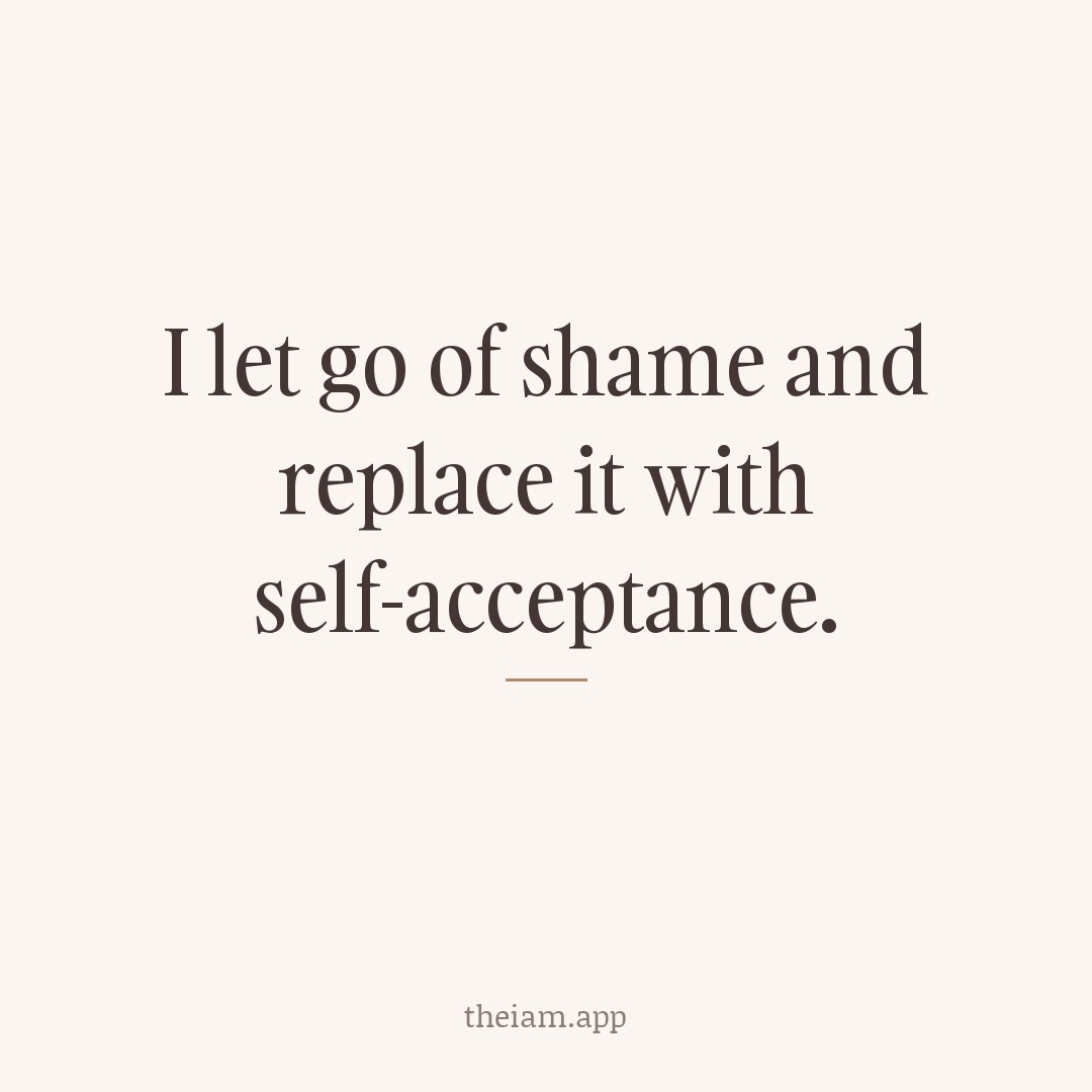 I let go of shame and replace it with self-acceptance.