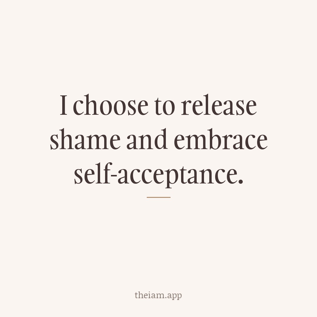I choose to release shame and embrace self-acceptance.