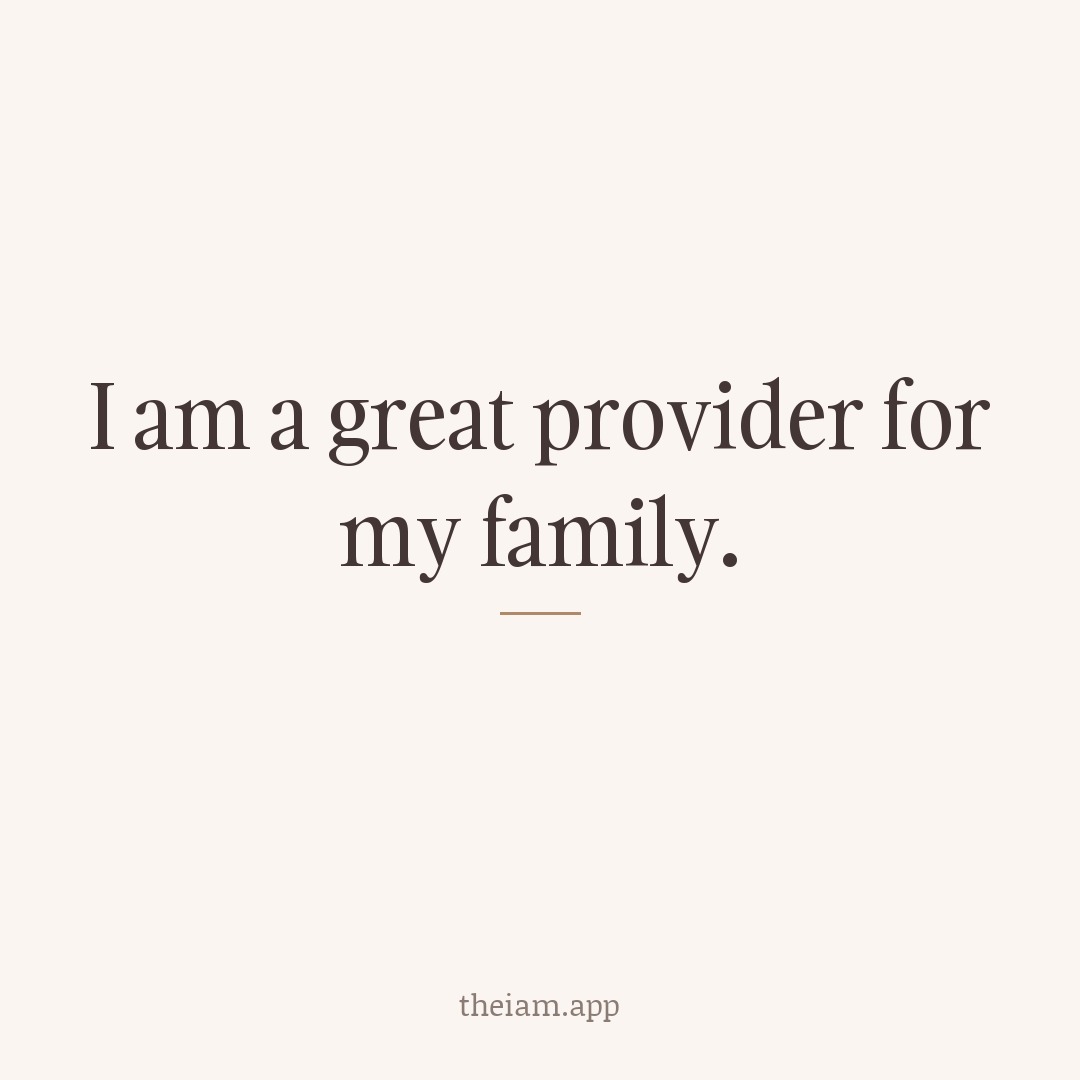 I am a great provider for my family.