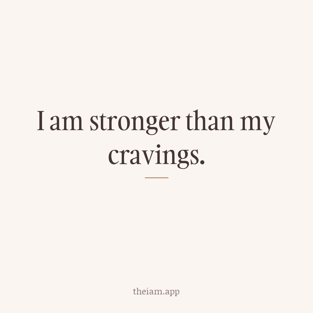 I am stronger than my cravings.