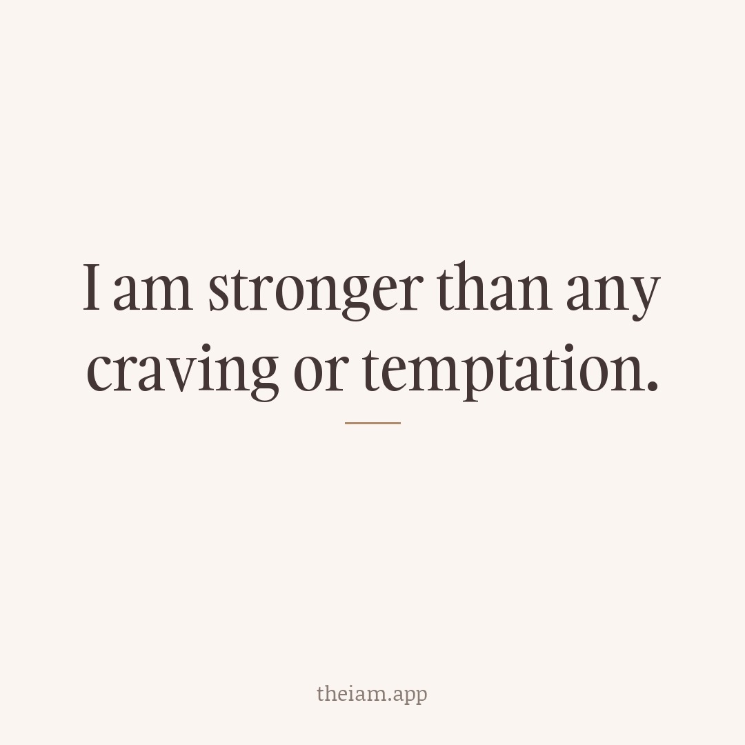 I am stronger than any craving or temptation.