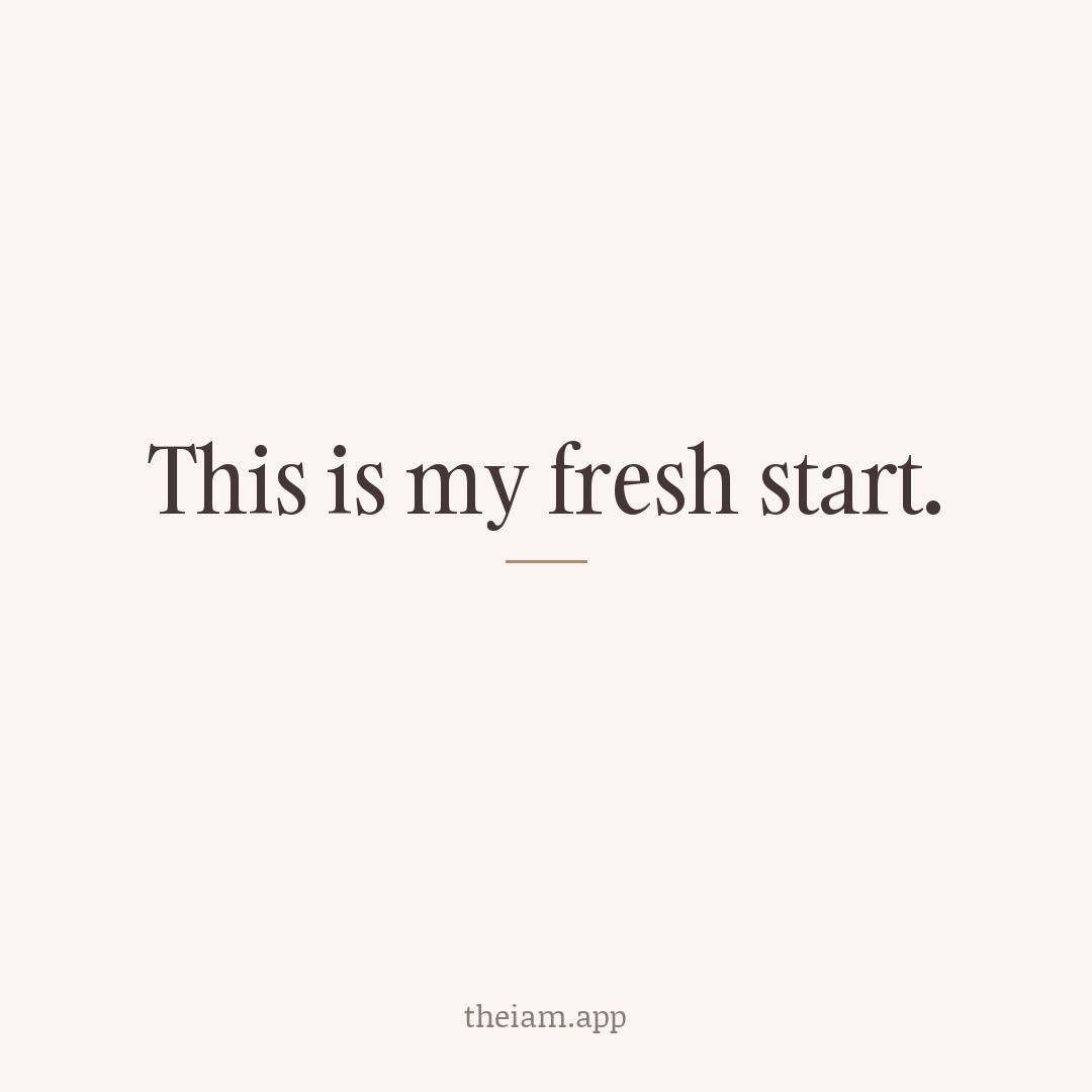 This is my fresh start.