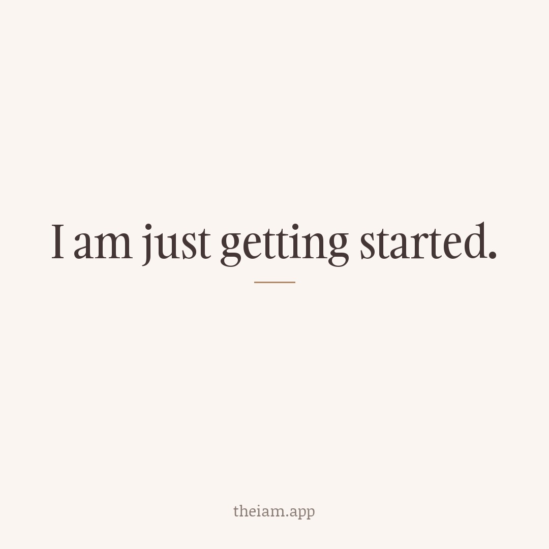 I am just getting started.