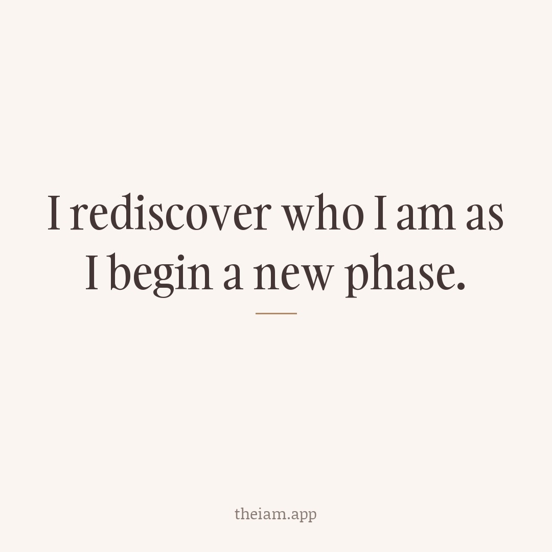 I rediscover who I am as I begin a new phase.