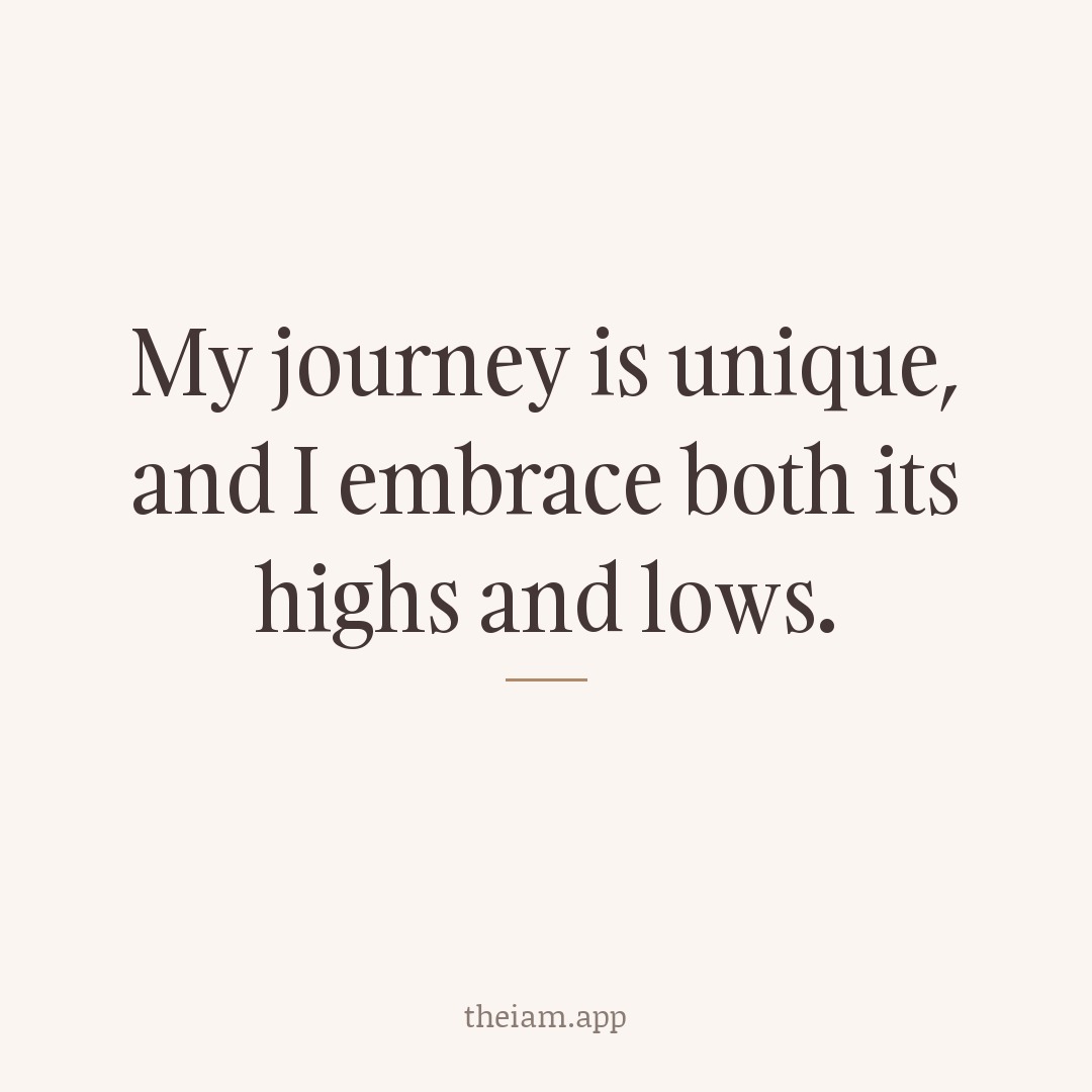 My journey is unique, and I embrace both its highs and lows.