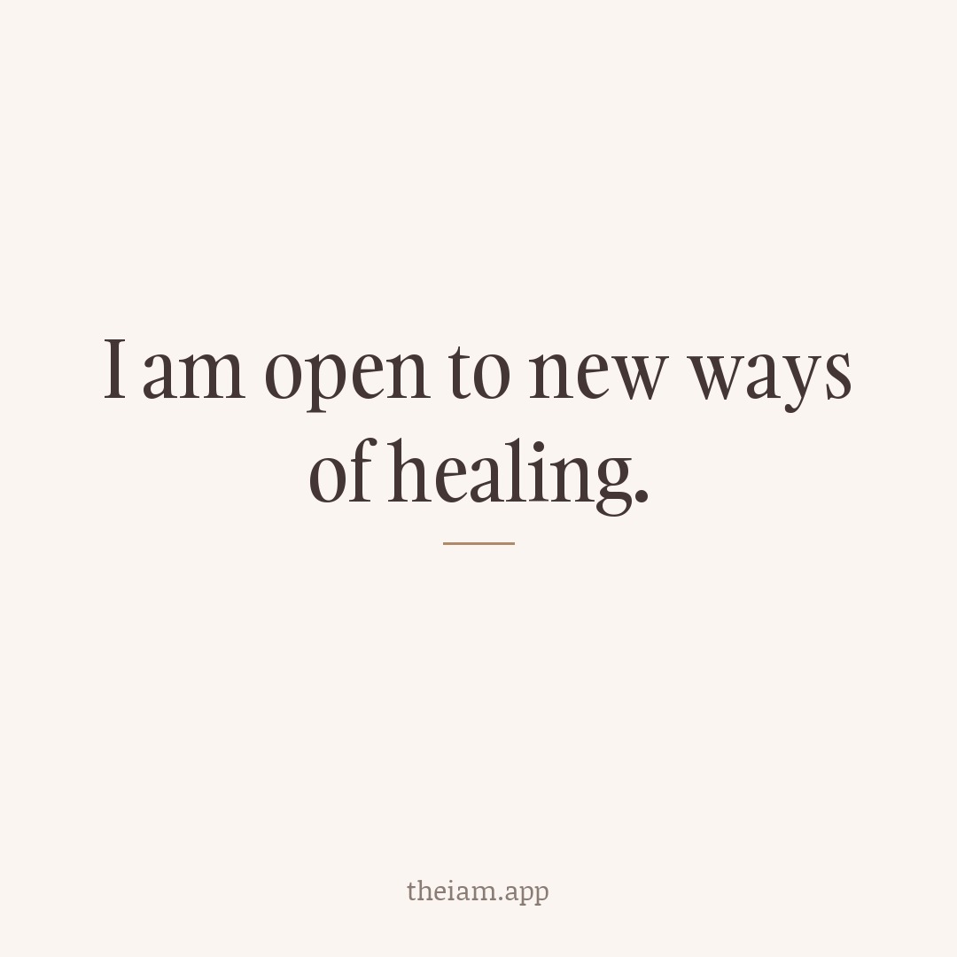 I am open to new ways of healing.