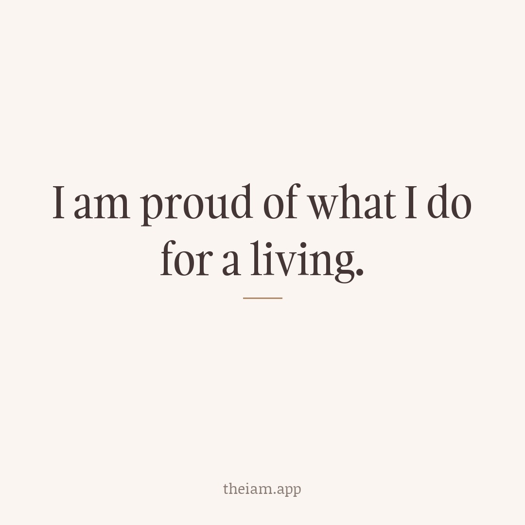 I am proud of what I do for a living.
