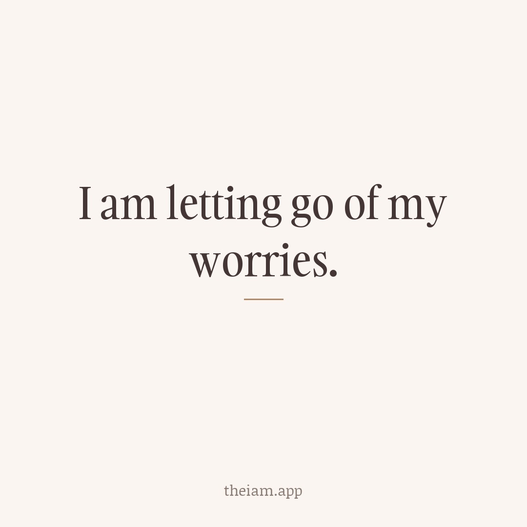 I am letting go of my worries.